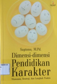 Dimensi-dimensi pendidikan karakter ; Wawasan,strategi,dan langkah praktisan